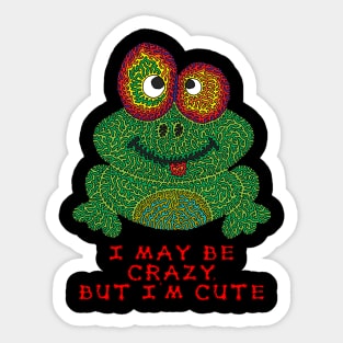 I may be crazy, but I'm cute Sticker